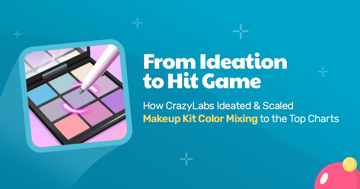 From Ideation to Hit Game — How CrazyLabs Ideated & Scaled Makeup Kit Color Mixing to the Top Charts